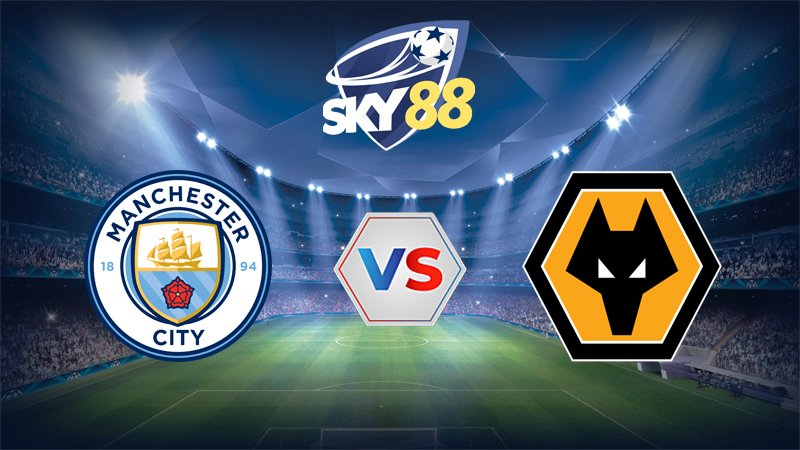 Soi Keo Manchester City Vs Wolves