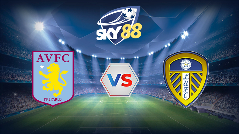 Dự đoán soi kèo Aston Villa vs Leeds United 22h00 ngày 21/02/2026 – Ngoại hạng Anh